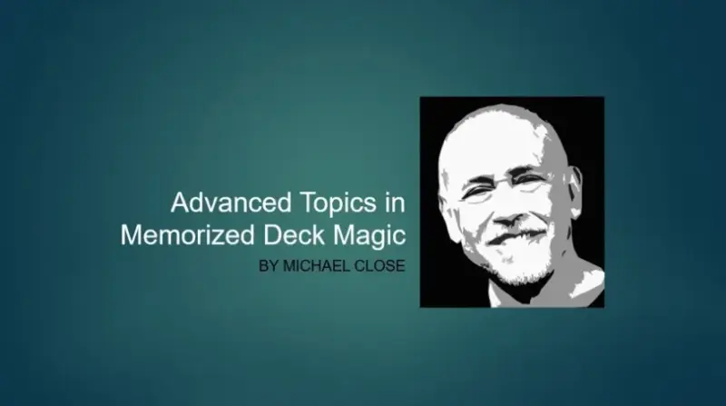 Michael Close – Advanced Topics in Memorized Deck Magic ( Instant Download )