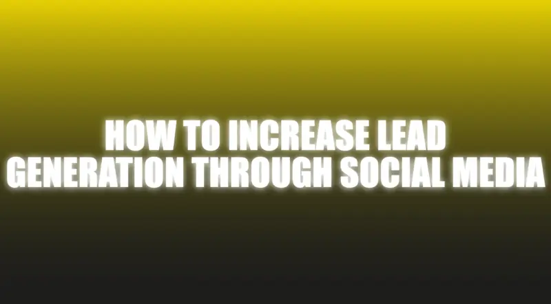 How To Increase Lead Generation Through Social Media - The Netrix ( Instant Download )