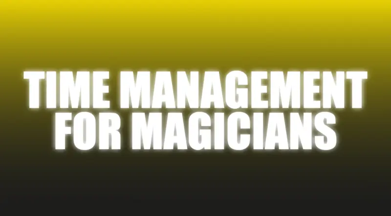 Time Management For Magicians - How To Get More Done - The Netrix ( Instant Download )