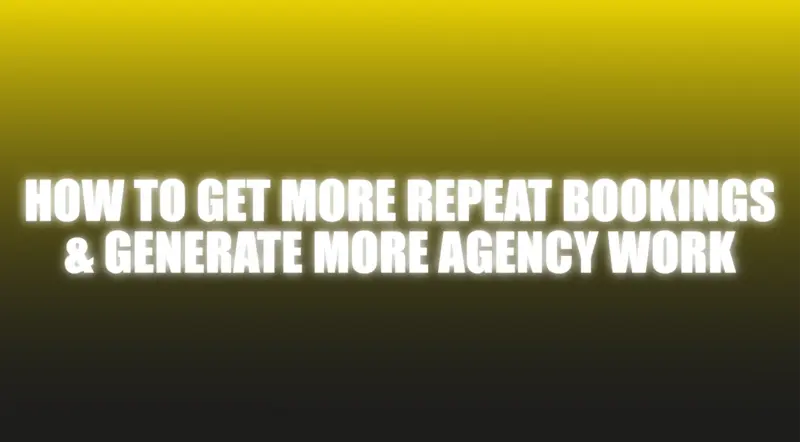 How To Get More Repeat Bookings & Generate More Agency Work - The Netrix ( Instant Download )
